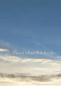 It's not talent that decides.