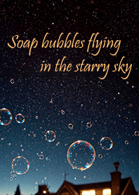 Soap bubbles flying in the starry sky