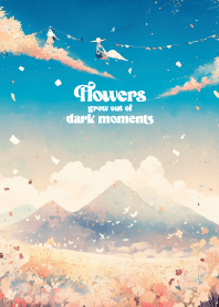 Flowers grow out of dark moments