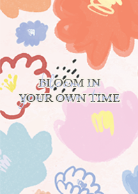 Flower : Bloom in your own time