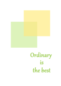 Ordinary is the best(yellowgreen)