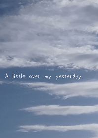 A little over my yesterday