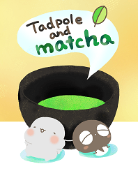 Tadpole and matcha