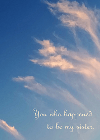 You who happened to be my sister.