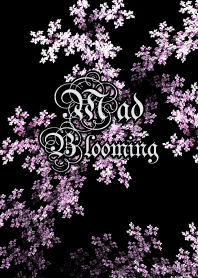 マッド・ブルーミング －狂い咲き－