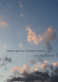 Same opinion doesn't mean can be friends