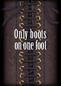 Only boots on one foot [EDLP]