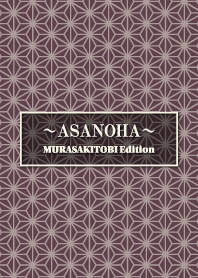ASANOHA MURASAKITOBI Edition