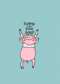 Eating is for your soul, Happy Piggie