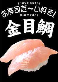 I love sushi(Kinmedai)