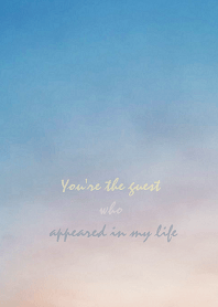 You're the guest who appeared in my life