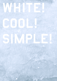 WHITE! COOL! SIMPLE!