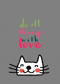 Happy Cat, Do all things with love.
