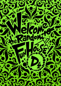 Welcome to the Random Fun House! -D4-