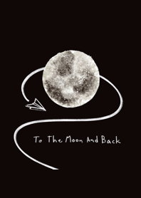 To the moon and back.
