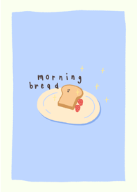 morning bread !*