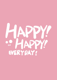 Happy Happy every day !!! (pink)
