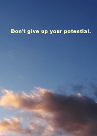 Don't give up your potential.