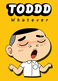Toddd : Whatever