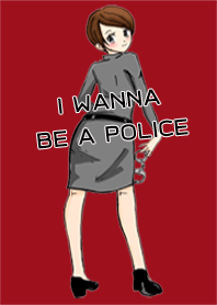 I wanna be a police