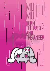 MUMU : BURN THE PAST AND THE ANGER