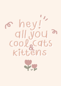hey all you cool cats and kittens