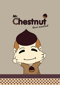 Mr.Chestnut : Foul mouthed