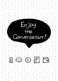 Enjoy the conversation！