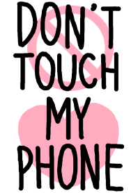 Don't Touch My Phone