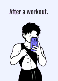 After a workout. THEME 7