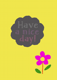 Happy Flower, Have a nice day.