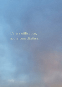 It's a notification, not a consultation.