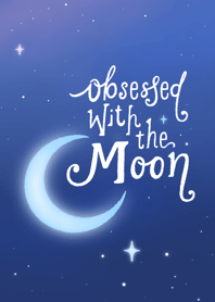 obsessed with the moon