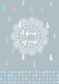 - A drop of rain -