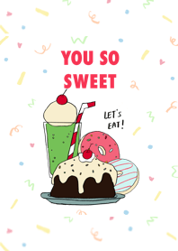You so sweet