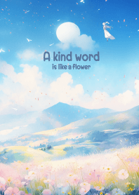 A kind word is like a flower