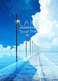 - LAKE - train track