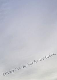 It's hard to say, but for the future.