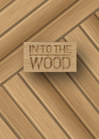 IN TO THE WOOD