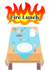 [Fire Lunch]