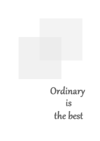 Ordinary is the best :)