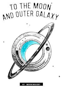 TO THE MOON AND OUTER GALAXY