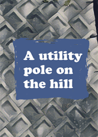 A utility pole on the hill