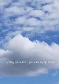Many skills that you can enjoy alone.