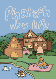 Pharaoh X slow life