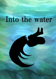 Into the water