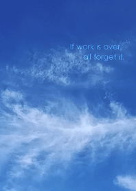 If work is over, all forget it.
