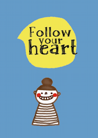 Mo, Follow your heart.