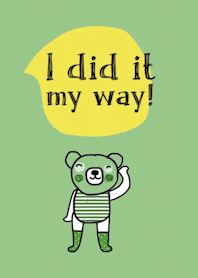 Bear is my favourite. I did it my way.