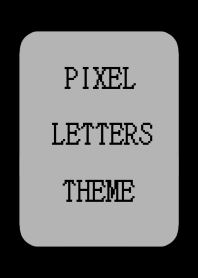 PIXEL LETTERS THEME[GRAY]-BLACK